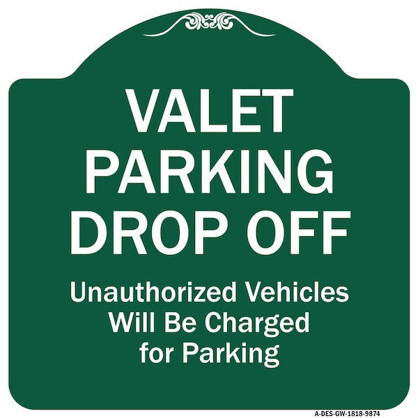 Valet Parking Drop Off Unauthorized Vehicles Charged For Parking Alum Sign, 18" x 18", GW-1818-9874